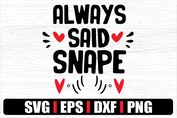 Always Said Snape Graphics and Crafts