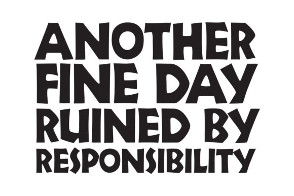 Another Day Ruined by Responsibility