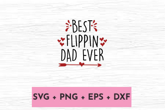 Best Flippin Dad Ever Graphics for Crafts Projects