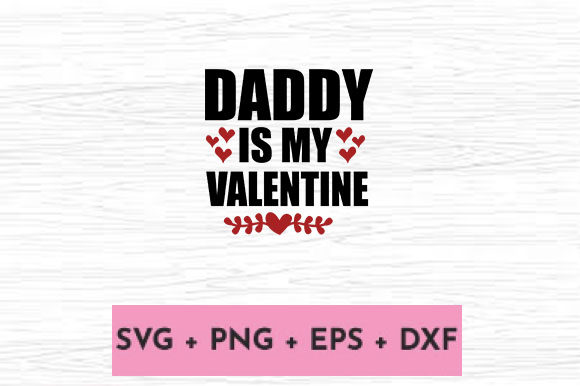 DADDY is MY VALENTINE Graphics & Crafts