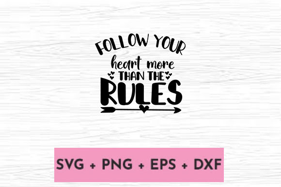 FOLLOW YOUR HEART MORE THAN the RULES: Graphics for Crafts