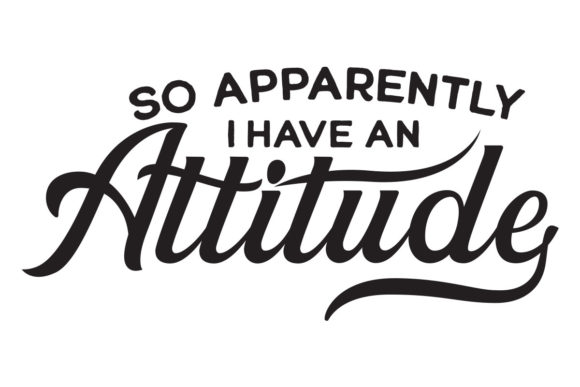 Graphics and Crafts: Apparently I Have an Attitude