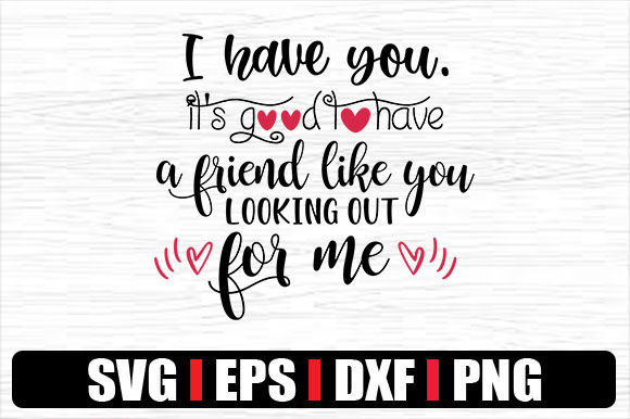 I Have You. It’s Good to Have a Friend L Graphics