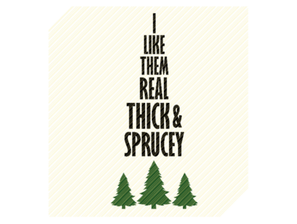 I Like Them Real Thick and Sprucey SVG: Graphics for Crafts
