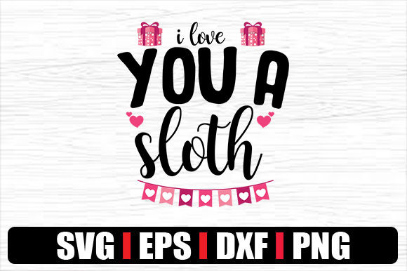 I Love You a Sloth: Crafts & Graphics for Warm, Playful Branding