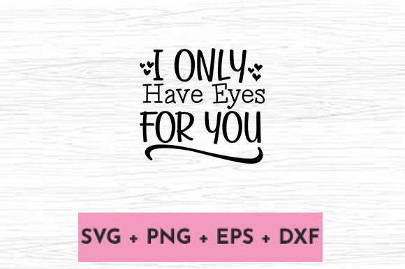 I ONLY HAVE EYES for YOU