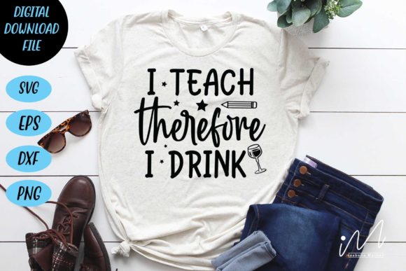 I Teach Therefore I Drink SVG Cut File