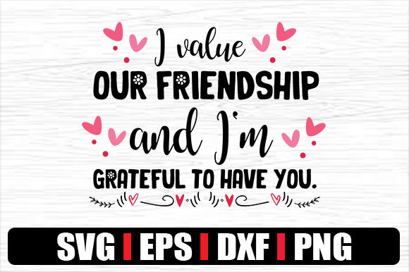 I Value Our Friendship and I m Grateful Graphics