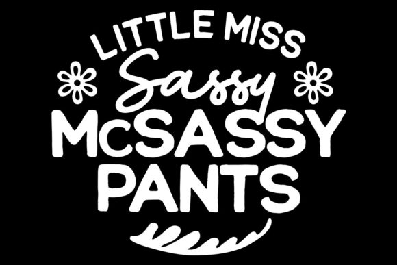 Little Miss Sassy McSassy Pants