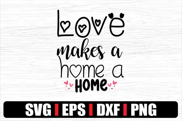 Love Makes a Home a Home: Graphics & Crafts