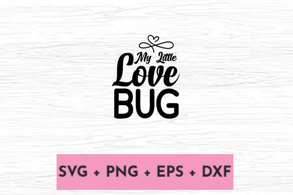 MY LITTLE LOVE BUG Graphics and Crafts