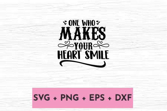 ONE WHO MAKES YOUR HEART SMILE Graphics for Crafts