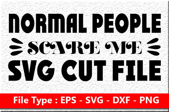 Sassy Quote Design Normal People Scare Me Graphics