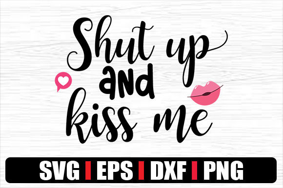 Shut Up and Kiss Me Graphics for Crafts