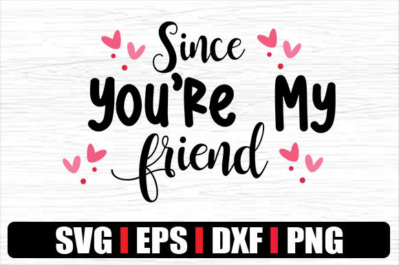 Since You’re My Friend