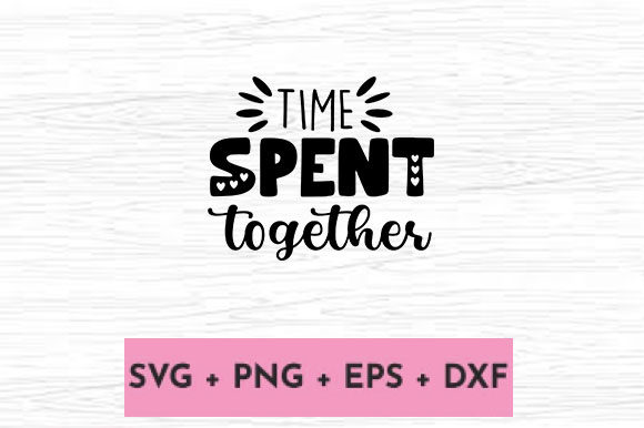 TIME SPENT TOGETHER: Graphics for Crafts & Small Business Branding