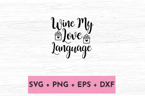 WINE MY LOVE LANGUAGE Graphics for Crafts