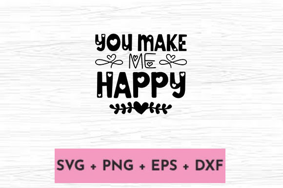 YOU MAKE ME HAPPY Graphics and Crafts