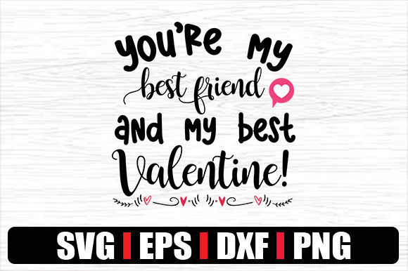 You’re My Best Friend and My Best Valent Graphics